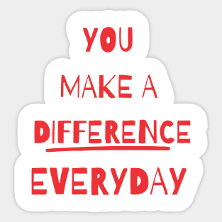 you make a difference everyday Sticker